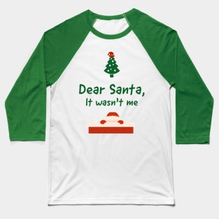 Dear Santa, It wasnt me Baseball T-Shirt